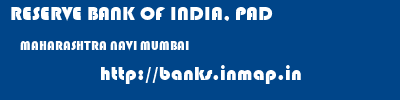 RESERVE BANK OF INDIA, PAD  MAHARASHTRA NAVI MUMBAI    banks information 